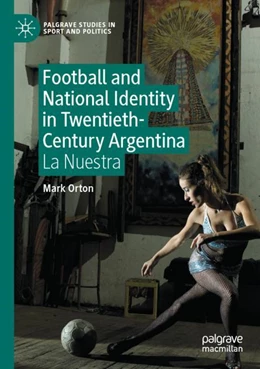 Abbildung von Orton | Football and National Identity in Twentieth-Century Argentina | 1. Auflage | 2024 | beck-shop.de