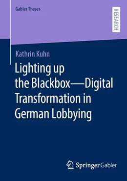 Abbildung von Kuhn | Lighting up the Blackbox — Digital Transformation in German Lobbying | 1. Auflage | 2024 | beck-shop.de
