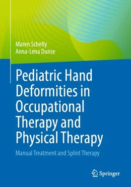 Abbildung von Schelly / Dunse | Pediatric Hand Deformities in Occupational Therapy and Physical Therapy | 1. Auflage | 2024 | beck-shop.de