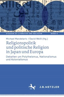 Abbildung von Mandelartz / Weiß | Religionspolitik und politische Religion in Japan und Europa | 1. Auflage | 2024 | 8 | beck-shop.de