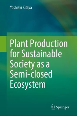 Abbildung von Kitaya | Plant Production for Sustainable Society as a Semi-closed Ecosystem | 1. Auflage | 2024 | beck-shop.de