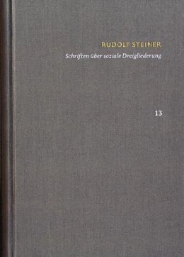 Abbildung von Steiner / Clement | Rudolf Steiner: Schriften. Kritische Ausgabe / Band 13: Schriften über soziale Dreigliederung | 1. Auflage | 2023 | beck-shop.de