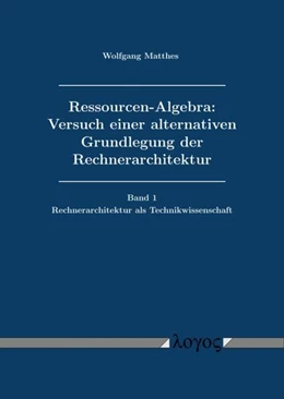 Abbildung von Matthes | Ressourcen-Algebra: Versuch einer alternativen Grundlegung der Rechnerarchitektur | 1. Auflage | 2023 | beck-shop.de