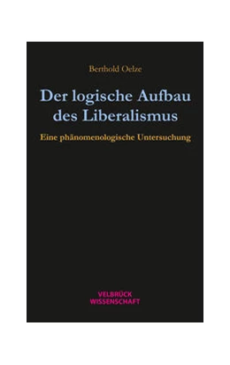 Abbildung von Oelze | Der logische Aufbau des Liberalismus | 1. Auflage | 2024 | beck-shop.de