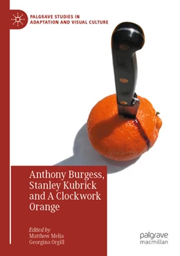 Abbildung von Orgill / Melia | Anthony Burgess, Stanley Kubrick and A Clockwork Orange | 1. Auflage | 2024 | beck-shop.de