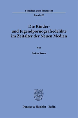 Abbildung von Roser | Die Kinder- und Jugendpornografiedelikte im Zeitalter der Neuen Medien. | 1. Auflage | 2024 | beck-shop.de