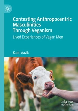 Abbildung von Aavik | Contesting Anthropocentric Masculinities Through Veganism | 1. Auflage | 2024 | beck-shop.de