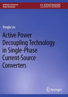 Abbildung von Liu | Active Power Decoupling Technology in Single-Phase Current-Source Converters | 1. Auflage | 2024 | beck-shop.de