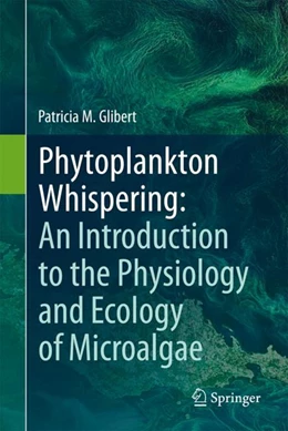 Abbildung von Glibert | Phytoplankton Whispering: An Introduction to the Physiology and Ecology of Microalgae | 1. Auflage | 2024 | beck-shop.de