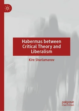 Abbildung von Sharlamanov | Habermas between Critical Theory and Liberalism | 1. Auflage | 2024 | beck-shop.de
