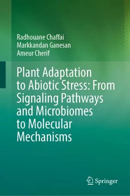 Abbildung von Chaffai / Ganesan | Plant Adaptation to Abiotic Stress: From Signaling Pathways and Microbiomes to Molecular Mechanisms | 1. Auflage | 2024 | beck-shop.de