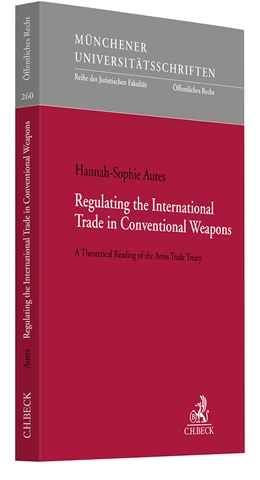 Abbildung von Aures | Regulating the International Trade in Conventional Weapons | 1. Auflage | 2024 | Band 260 | beck-shop.de