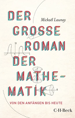 Abbildung von Launay, Mickaël | Der große Roman der Mathematik | 3. Auflage | 2024 | 6364 | beck-shop.de