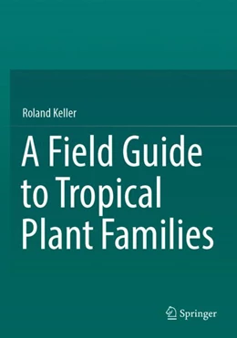Abbildung von Keller | A Field Guide to Tropical Plant Families | 1. Auflage | 2024 | beck-shop.de