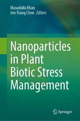 Abbildung von Khan / Chen | Nanoparticles in Plant Biotic Stress Management | 1. Auflage | 2024 | beck-shop.de