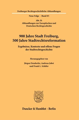 Abbildung von Dendorfer / Jobst | 900 Jahre Stadt Freiburg, 500 Jahre Stadtrechtsreformation. | 1. Auflage | 2024 | 85 | beck-shop.de