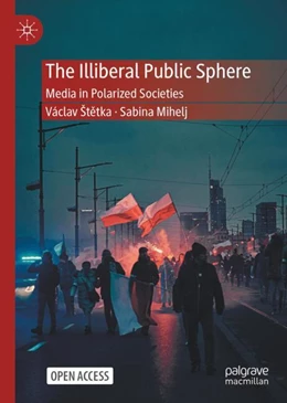 Abbildung von Štetka / Mihelj | The Illiberal Public Sphere | 1. Auflage | 2024 | beck-shop.de