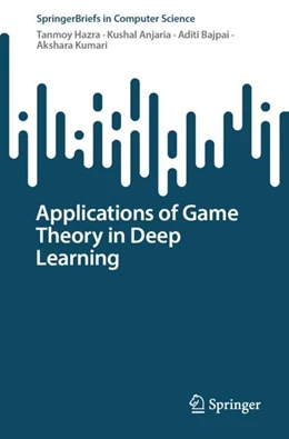 Abbildung von Hazra / Anjaria | Applications of Game Theory in Deep Learning | 1. Auflage | 2024 | beck-shop.de