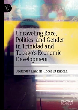 Abbildung von Khadan / Jit Ruprah | Unraveling Race, Politics, and Gender in Trinidad and Tobago’s Economic Development | 1. Auflage | 2024 | beck-shop.de