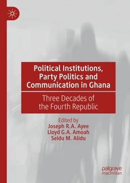Abbildung von Ayee / Amoah | Political Institutions, Party Politics and Communication in Ghana | 1. Auflage | 2024 | beck-shop.de