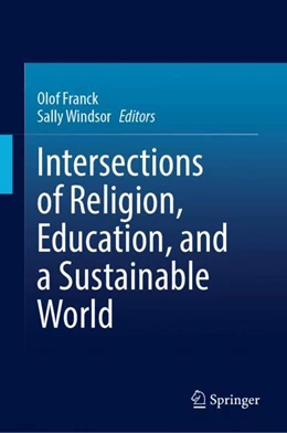 Abbildung von Franck / Windsor | Intersections of Religion, Education, and a Sustainable World | 1. Auflage | 2024 | beck-shop.de