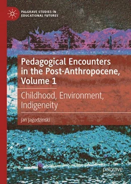 Abbildung von jagodzinski | Pedagogical Encounters in the Post-Anthropocene, Volume 1 | 1. Auflage | 2024 | beck-shop.de