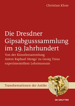 Abbildung von Klose | Die Dresdner Gipsabgusssammlung im 19. Jahrhundert | 1. Auflage | 2024 | beck-shop.de