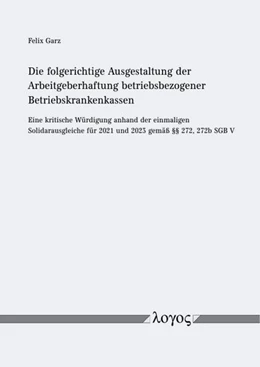 Abbildung von Garz | Die folgerichtige Ausgestaltung der Arbeitgeberhaftung betriebsbezogener Betriebskrankenkassen | 1. Auflage | 2024 | beck-shop.de