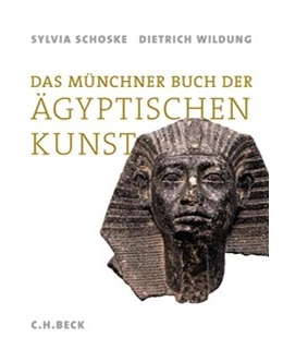 Abbildung von Schoske, Sylvia / Wildung, Dietrich | Das Münchner Buch der Ägyptischen Kunst | 2. Auflage | 2024 | beck-shop.de