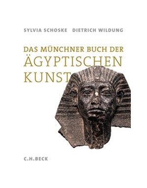 Cover: Dietrich Wildung|Sylvia Schoske, Das Münchner Buch der Ägyptischen Kunst