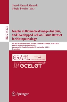 Abbildung von Ahmadi / Pereira | Graphs in Biomedical Image Analysis, and Overlapped Cell on Tissue Dataset for Histopathology | 1. Auflage | 2024 | 14373 | beck-shop.de