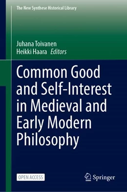 Abbildung von Toivanen / Haara | Common Good and Self-Interest in Medieval and Early Modern Philosophy | 1. Auflage | 2024 | 78 | beck-shop.de