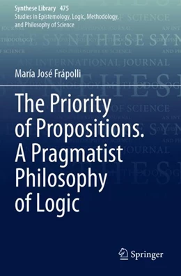 Abbildung von Frápolli | The Priority of Propositions. A Pragmatist Philosophy of Logic | 1. Auflage | 2024 | 475 | beck-shop.de