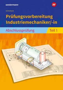 Abbildung von Schierbock | Prüfungsvorbereitung Industriemechaniker/-in. Abschlussprüfung Teil 1 | 5. Auflage | 2024 | beck-shop.de