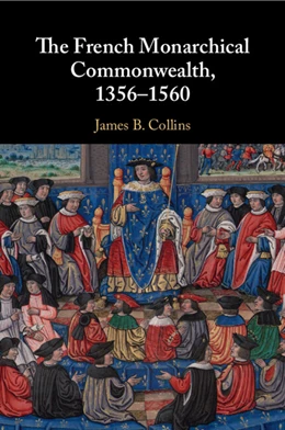 Abbildung von Collins | The French Monarchical Commonwealth, 1356–1560 | 1. Auflage | 2024 | beck-shop.de