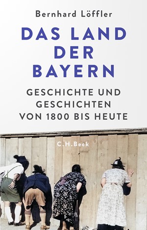 Cover: Bernhard Löffler, Das Land der Bayern