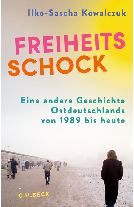 Cover: Ilko-Sascha Kowalczuk, Freiheitsschock