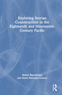 Abbildung von Buschmann / Manzano Cosano | Exploring Iberian Counterpoints in the Eighteenth- and Nineteenth-Century Pacific | 1. Auflage | 2024 | beck-shop.de