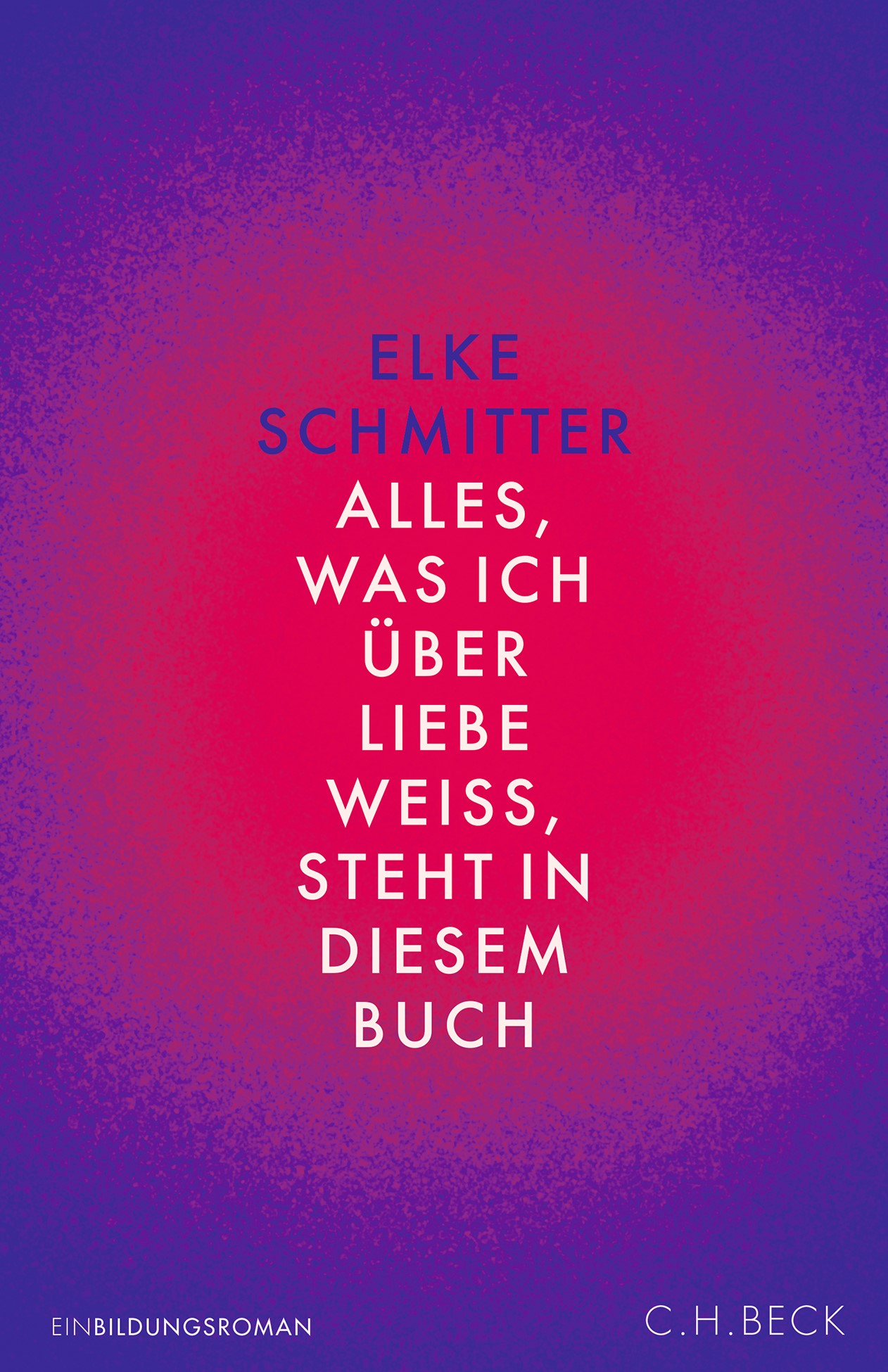 Cover: Schmitter, Elke, Alles, was ich über Liebe weiß, steht in diesem Buch