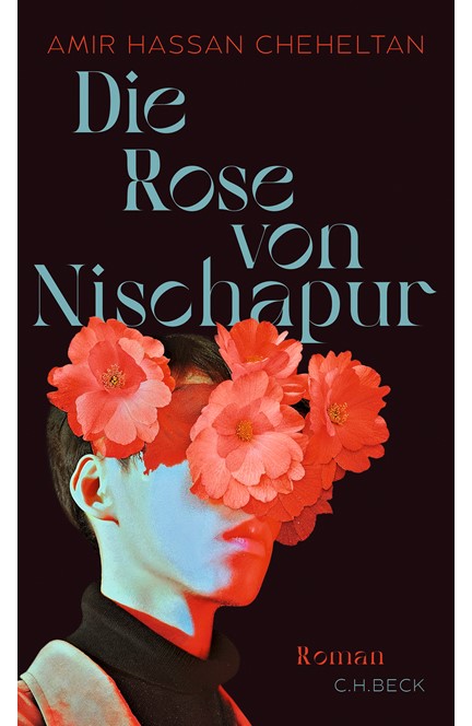 Cover: Amir Hassan Cheheltan, Die Rose von Nischapur