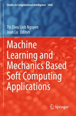 Abbildung von Nguyen / Lu | Machine Learning and Mechanics Based Soft Computing Applications | 1. Auflage | 2024 | 1068 | beck-shop.de
