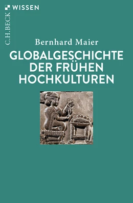 Abbildung von Maier, Bernhard | Globalgeschichte der frühen Hochkulturen | 1. Auflage | 2024 | 2955 | beck-shop.de