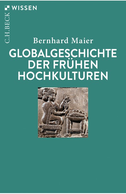 Cover: Bernhard Maier, Globalgeschichte der frühen Hochkulturen
