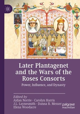 Abbildung von Norrie / Harris | Later Plantagenet and the Wars of the Roses Consorts | 1. Auflage | 2024 | beck-shop.de