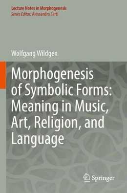 Abbildung von Wildgen | Morphogenesis of Symbolic Forms: Meaning in Music, Art, Religion, and Language | 1. Auflage | 2024 | beck-shop.de