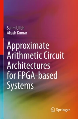 Abbildung von Ullah / Kumar | Approximate Arithmetic Circuit Architectures for FPGA-based Systems | 1. Auflage | 2024 | beck-shop.de