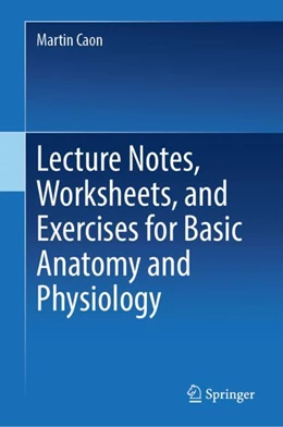 Abbildung von Caon | Lecture Notes, Worksheets, and Exercises for Basic Anatomy and Physiology | 1. Auflage | 2024 | beck-shop.de