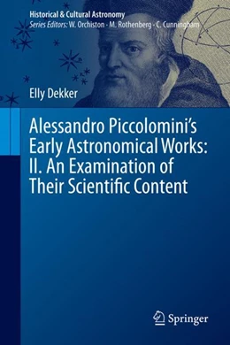 Abbildung von Dekker | Alessandro Piccolomini’s Early Astronomical Works: II. An Examination of Their Scientific Content | 1. Auflage | 2024 | beck-shop.de