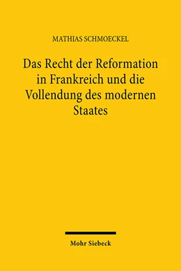 Abbildung von Schmoeckel | Das Recht der Reformation in Frankreich und die Vollendung des modernen Staates | 1. Auflage | 2024 | beck-shop.de