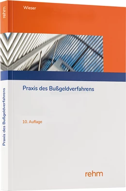 Abbildung von Wieser | Praxis des Bußgeldverfahrens | 10. Auflage | 2024 | beck-shop.de